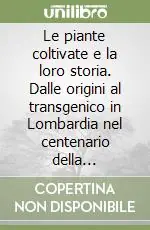 Reso Gratuito Le piante coltivate e la loro storia. Dalle origini al transgenico in Lombardia nel centenario della riscoperta della genetica di Mendel