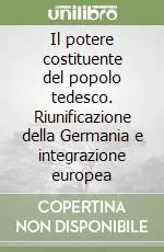 Il potere costituente del popolo tedesco. Riunificazione della Germania e integrazione europea Prezzo Basso