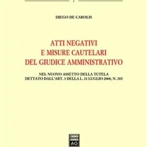 Ultima Occasione Atti negativi e misure cautelari del giudice amministrativo. Nel nuovo assetto della tutela dettato dall‘art. 3 della Legge 21 luglio 2000, n. 205