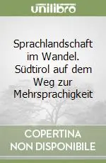 Sprachlandschaft im Wandel. Südtirol auf dem Weg zur Mehrsprachigkeit Ultima Occasione