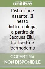 Prezzo Di Fabbrica L‘istituzione assente. Il nesso diritto-teologia, a partire da Jacques Ellul, tra libertà e ipermoderno