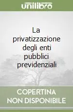 Ultime Pezzi La privatizzazione degli enti pubblici previdenziali
