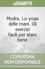 Mudra. Lo yoga delle mani. Gli esercizi facili per stare bene Super Prezzo
