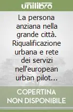 Must-Have La persona anziana nella grande città. Riqualificazione urbana e rete dei servizi nell‘european urban pilot project