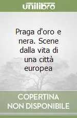 Praga d‘oro e nera. Scene dalla vita di una città europea Soddisfatti O Rimborsati