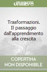 Acquista Ora Trasformazioni. Il passaggio dall‘apprendimento alla crescita