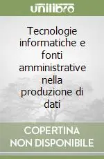 Tecnologie informatiche e fonti amministrative nella produzione di dati Occasione