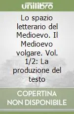 Lo spazio letterario del Medioevo. Il Medioevo volgare. Vol. 1/2 La produzione del testo Novità