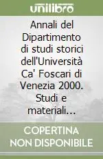Non Perdere Annali del Dipartimento di studi storici dell‘Università Ca‘ Foscari di Venezia 2000. Studi e materiali dalle tesi di laurea