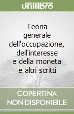 Teoria generale dell‘occupazione, dell‘interesse e della moneta e altri scritti Prezzo Conveniente