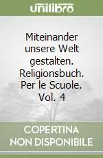Miteinander unsere Welt gestalten. Religionsbuch. Per le Scuole. Vol. 4 Vendita Finale