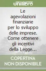 Le agevolazioni finanziarie per lo sviluppo delle imprese. Come ottenere gli incentivi della Legge 488/92 500 risposte ai problemi applicativi della norma Più Venduto