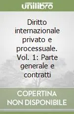 Nuova Collezione Diritto internazionale privato e processuale. Vol. 1 Parte generale e contratti