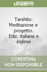 Occasione Imperdibile Tarshito. Meditazione e progetto. Ediz. italiana e inglese