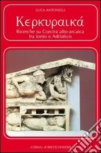 Vendita Finale Kerkuraika. Ricerche su Corcira alto-arcaica tra Ionio e Adriatico