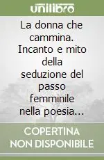 La donna che cammina. Incanto e mito della seduzione del passo femminile nella poesia italiana del primo Novecento Popolare