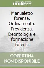 Manualetto forense. Ordinamento. Previdenza. Deontologia e formazione forensi Non Perdere
