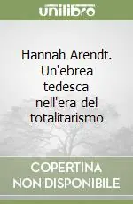 Offerta Speciale Hannah Arendt. Un‘ebrea tedesca nell‘era del totalitarismo