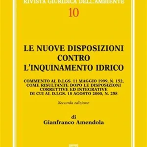 Promozione Esclusiva Le nuove disposizioni contro l‘inquinamento idrico. Commento al DL 11 maggio 1999, n. 152, come risultante dopo le disposizioni correttive ed integrative...