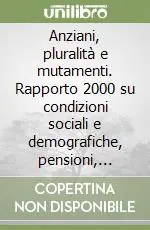 Must-Have Anziani, pluralità e mutamenti. Rapporto 2000 su condizioni sociali e demografiche, pensioni, salute e servizi in Lombardia