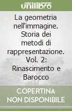 La geometria nell‘immagine. Storia dei metodi di rappresentazione. Vol. 2 Rinascimento e Barocco Compra Oggi Stesso