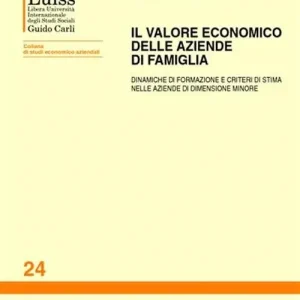 Spedito Oggi Il valore economico delle aziende di famiglia. Dinamiche di formazione e criteri di stima nelle aziende di dimensione minore