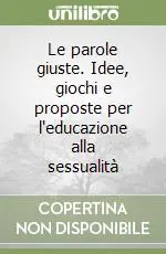 Le parole giuste. Idee, giochi e proposte per l‘educazione alla sessualità Must-Have