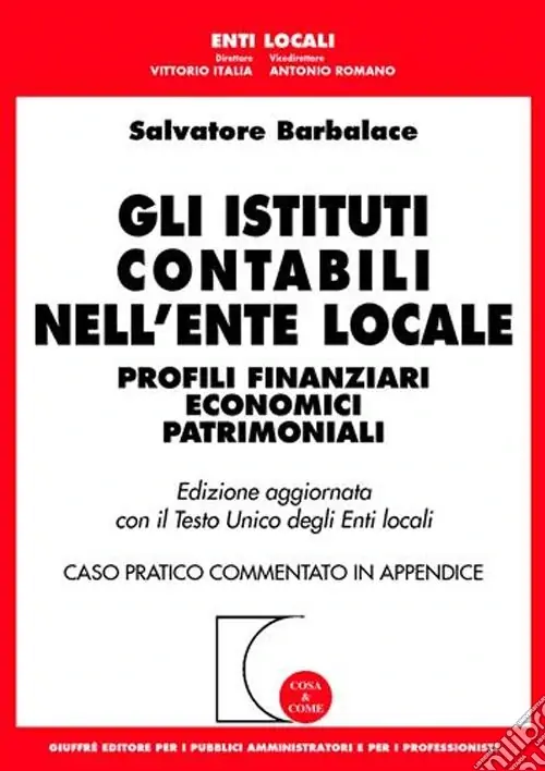 Gli istituti contabili nell‘ente locale. Profili finanziari economici patrimoniali. Aggiornata con il TU degli enti locali. Caso pratico commentato... Prezzo Scontato