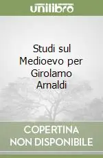 Ordina Subito Studi sul Medioevo per Girolamo Arnaldi