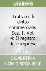 Non Perdere Trattato di diritto commerciale. Sez. I. Vol. 4 Il registro delle imprese