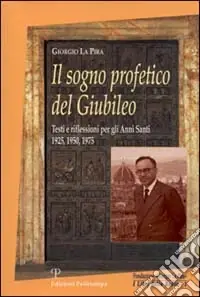 Il sogno profetico del giubileo. Testi e riflessioni per gli anni santi 1925, 1950, 1975 Offerta Speciale