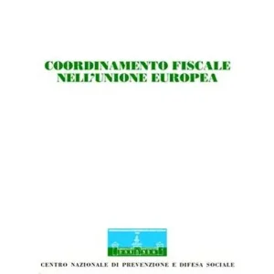 Coordinamento fiscale nell‘unione europea. Atti del Congresso internazionale (Stresa, 19-20 maggio 2000) Nuova Collezione