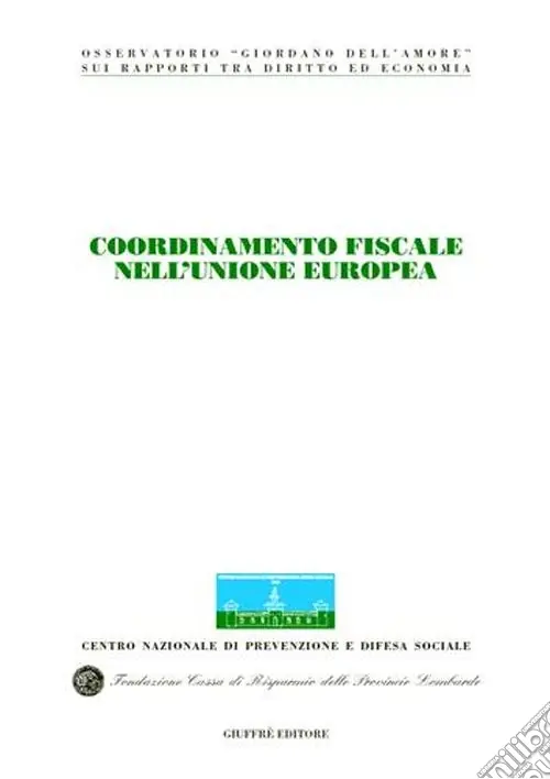 Coordinamento fiscale nell‘unione europea. Atti del Congresso internazionale (Stresa, 19-20 maggio 2000) Nuova Collezione