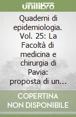 Occasione Quaderni di epidemiologia. Vol. 25 La Facoltà di medicina e chirurgia di Pavia proposta di un modello di valutazione