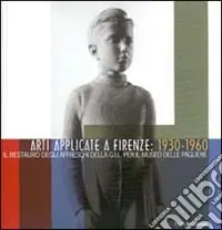 Arti applicate a Firenze 1930-1960. Il restauro degli affreschi della GIL per il Museo delle Pagliere Prezzo Ridotto