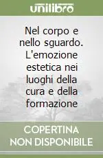 Compra Online Nel corpo e nello sguardo. L‘emozione estetica nei luoghi della cura e della formazione