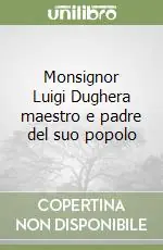 Monsignor Luigi Dughera maestro e padre del suo popolo Non Perdere