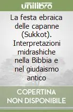 Novità La festa ebraica delle capanne (Sukkot). Interpretazioni midrashiche nella Bibbia e nel giudaismo antico