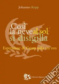 Prezzo Scontato Così la neve al sol si disigilla. Esperienze di Cristo sulla via zen