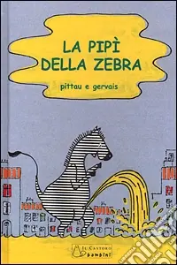La pipì della zebra. Ediz. illustrata Bestseller