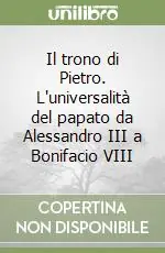 Offerta Del Giorno Il trono di Pietro. L‘universalità del papato da Alessandro III a Bonifacio VIII