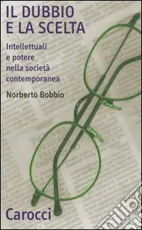 Il dubbio e la scelta. Intellettuali e potere nella società contemporanea Novità