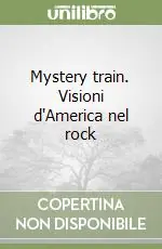Prezzo Basso Mystery train. Visioni d‘America nel rock
