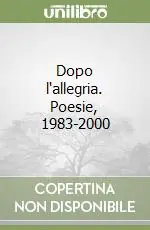 Dopo l‘allegria. Poesie, 1983-2000 Scelto Dai Clienti