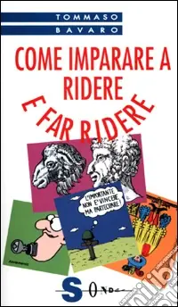 Come imparare a ridere e far ridere. Tutte le tecniche per creare comicità Esclusivo