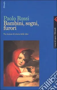 Spedito Oggi Bambini, sogni, furori. Tre lezioni di storia delle idee