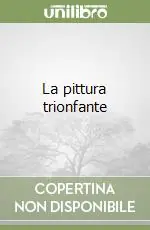 La pittura trionfante Occasione Imperdibile