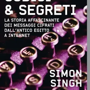 Codici & segreti. La storia affascinante dei messaggi cifrati dall‘antico Egitto a Internet Occasione Imperdibile