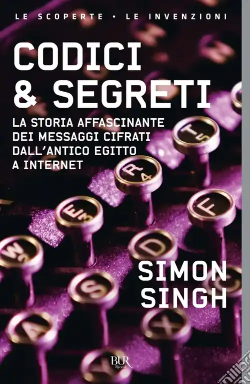 Codici & segreti. La storia affascinante dei messaggi cifrati dall‘antico Egitto a Internet Occasione Imperdibile