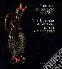 I colori di Murano nell‘800-The colours of Murano in the XIX century. Ediz. bilingue Prezzo Scontato